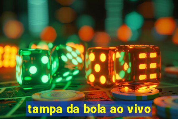 tampa da bola ao vivo